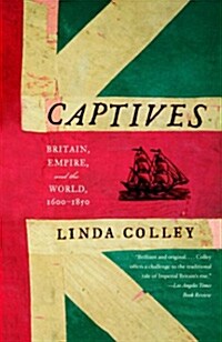 Captives: Britain, Empire, and the World, 1600-1850 (Paperback)