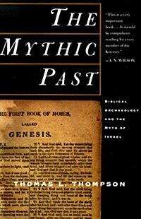 The Mythic Past: Biblical Archaeology and the Myth of Israel (Paperback)