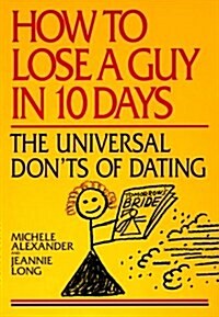 How to Lose a Guy in 10 Days: The Universal Dont of Dating (Paperback)
