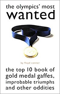 The Olympics Most Wanted: The Top 10 Book of the Olympics Gold Medal Gaffes, Improbable Triumphs, and Other Oddities (Paperback)