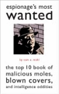 Espionages Most Wanted: The Top 10 Book of Malicious Moles, Blown Covers, and Intelligence Oddities (Paperback)