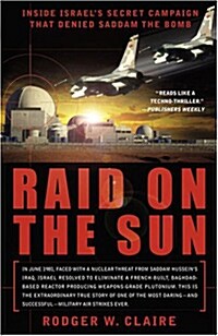 [중고] Raid on the Sun: Inside Israel‘s Secret Campaign That Denied Saddam the Bomb (Paperback)