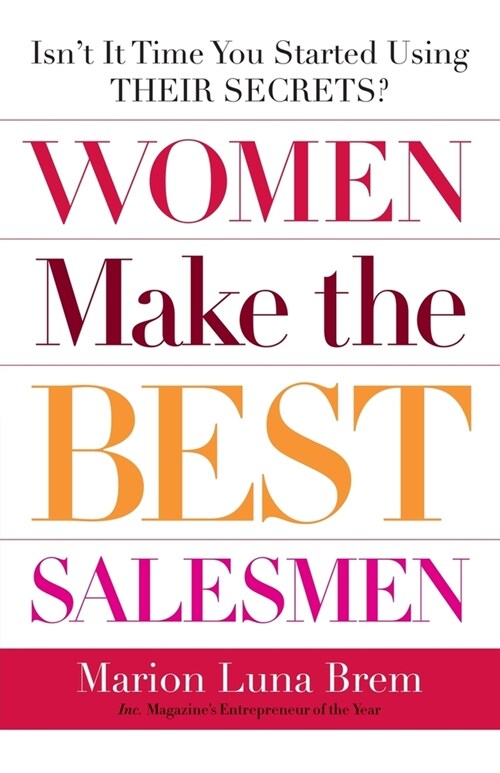 Women Make the Best Salesmen: Isnt it Time You Started Using their Secrets? (Paperback)