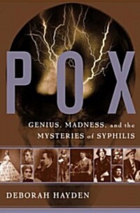 Pox: Genius, Madness, and the Mysteries of Syphilis (Paperback)
