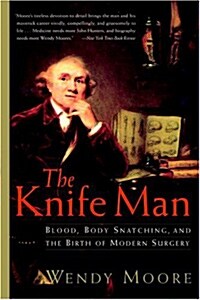 [중고] The Knife Man: Blood, Body Snatching, and the Birth of Modern Surgery (Paperback)