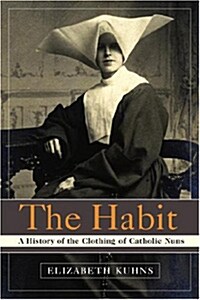 The Habit: A History of the Clothing of Catholic Nuns (Paperback)