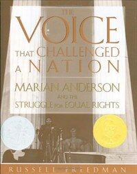 (The)voice that challenged a nation : Marian Anderson and the struggle for equal rights 