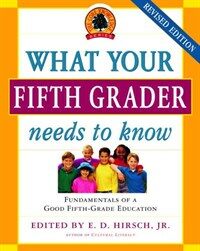 What Your Fifth Grader Needs to Know : Fundamentals of a Good Fifth-Grade Education( Revised Edition)