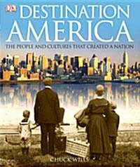 Destination America : The People and Cultures That Created a Nation (Hardcover)