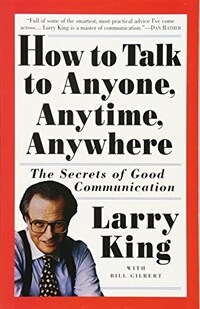 How to talk to anyone, anytime, anywhere :the secrets of good communication 
