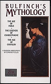Bulfinchs Mythology: The Age of Fable, the Legends of Charlemagne, the Age of Chivalry (Mass Market Paperback, Revised)