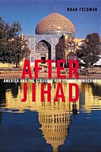 After Jihad: America and the Struggle for Islamic Democracy (Paperback)