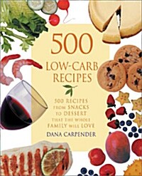 [중고] 500 Low-Carb Recipes: 500 Recipes, from Snacks to Dessert, That the Whole Family Will Love (Paperback)