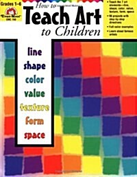 [Evan-Moor] How to Teach Art to Children : Teachers Rescource (Paperback)