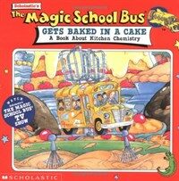 (The) magic school bus gets baked in a cake :a book about kitchen chemistry 