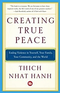 Creating True Peace : Ending Violence in Yourself, Your Family, Your Community and the World (Paperback)