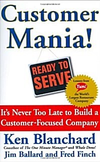 Customer Mania!: Its Never Too Late to Build a Customer-Focused Company (Hardcover)