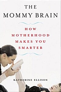 The Mommy Brain: How Motherhood Makes Us Smarter (Paperback)