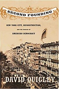 Second Founding: New York City, Reconstruction, and the Making of American Democracy (Paperback)
