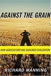 Against the Grain: How Agriculture Has Hijacked Civilization (Paperback)