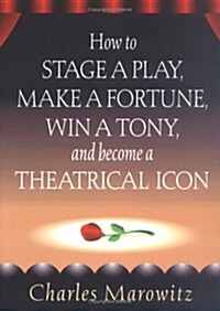 How to Stage a Play, Make a Fortune, Win a Tony and Become a Theatrical Icon (Paperback)