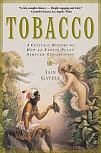 Tobacco: A Cultural History of How an Exotic Plant Seduced Civilization (Paperback)