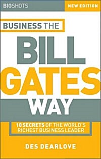 Business the Bill Gates Way : 10 Secrets of the Worlds Richest Business Leader (Paperback, 2 ed)