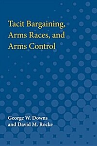 Tacit Bargaining, Arms Races, and Arms Control (Paperback)