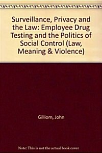 Surveillance, Privacy, and the Law: Employee Drug Testing and the Politics of Social Control (Paperback, Revised)