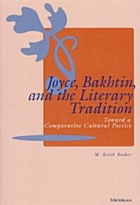 Joyce, Bakhtin, and the Literary Tradition: Toward a Comparative Cultural Poetics (Paperback)