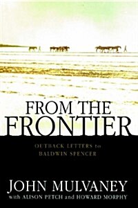 From the Frontier: Outback Letters to Baldwin Spencer (Paperback)