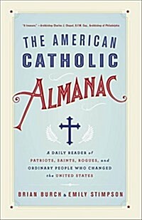 The American Catholic Almanac: A Daily Reader of Patriots, Saints, Rogues, and Ordinary People Who Changed the United States (Paperback)
