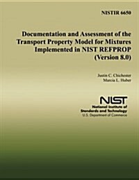 Documentation and Assessment of the Transport Property Model for Mixtures Implemented in Nist Refprop (Version 8.0) (Paperback)