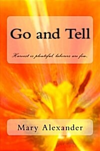 Go and Tell: Harvest is plentiful, laborers are few... (Paperback)