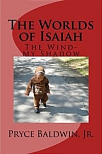 The Worlds of Isaiah: The Wind-My Shadow (Paperback)