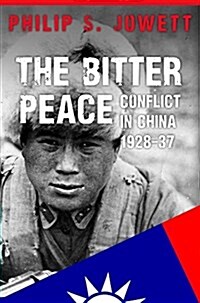 The Bitter Peace : Conflict in China 1928-37 (Hardcover)