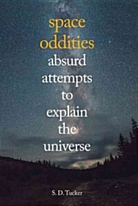 Space Oddities : Our Strange Attempts to Explain the Universe (Paperback)