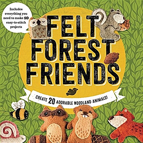 Felt Forest Friends: Create 20 Adorable Woodland Animals (Other)