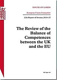 The Review of the Balance of Competences Between the UK and the Eu: House of Lords Paper 140 Session 2014-15 (Paperback)