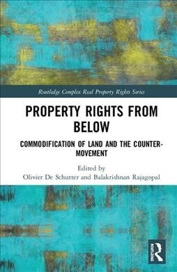Property Rights from Below : Commodification of Land and the Counter-Movement (Hardcover)