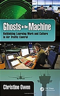 Ghosts in the Machine : Rethinking Learning Work and Culture in Air Traffic Control (Hardcover)
