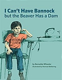 I Cant Have Bannock but the Beaver Has a Dam (Paperback)