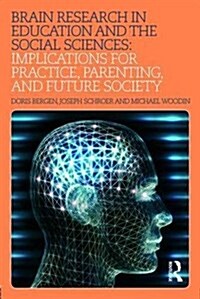Brain Research in Education and the Social Sciences : Implications for Practice, Parenting, and Future Society (Paperback)