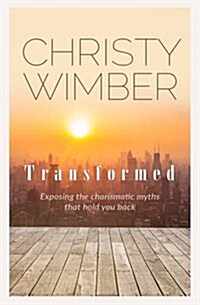 Transformed : Challenging Myths About the Power-Filled Life (Paperback)