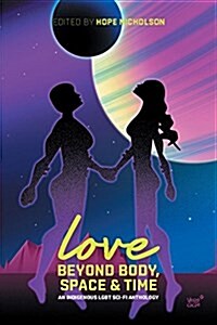 Love Beyond Body, Space, and Time: An Indigenous Lgbt Sci-Fi Anthology (Paperback)