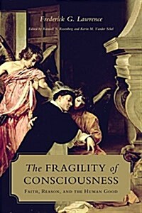 The Fragility of Consciousness: Faith, Reason, and the Human Good (Hardcover)