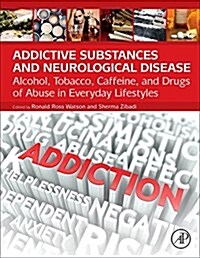 Addictive Substances and Neurological Disease: Alcohol, Tobacco, Caffeine, and Drugs of Abuse in Everyday Lifestyles (Hardcover)