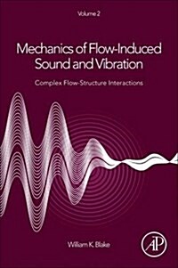 Mechanics of Flow-Induced Sound and Vibration, Volume 2: Complex Flow-Structure Interactions (Paperback, 2)