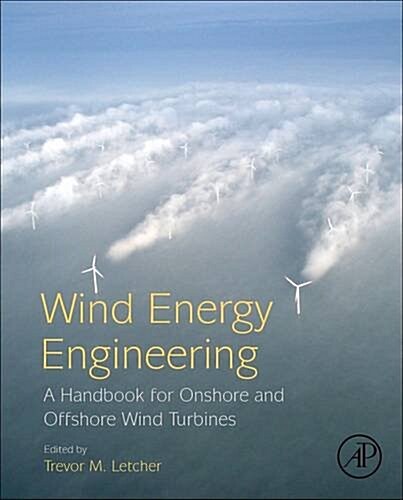 Wind Energy Engineering: A Handbook for Onshore and Offshore Wind Turbines (Hardcover)