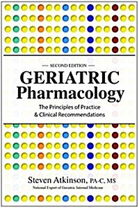 Geriatric Pharmacology: The Principles of Practice & Clinical Recommendations (Paperback, 2)